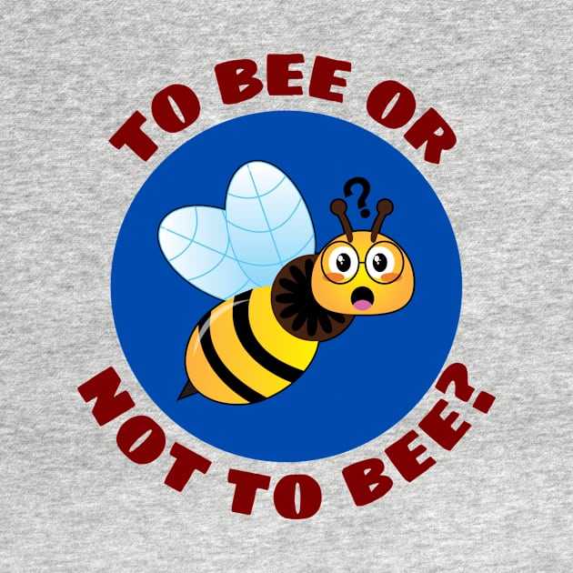 To Bee Or Not To Be | Bee Pun by Allthingspunny